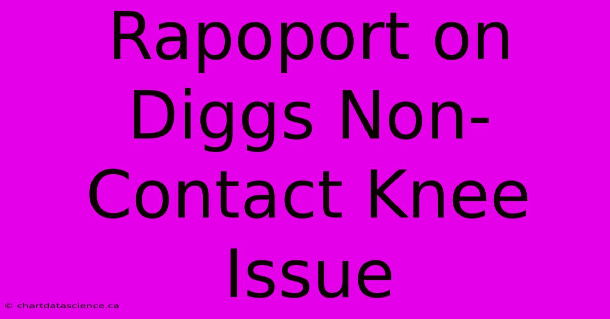 Rapoport On Diggs Non-Contact Knee Issue