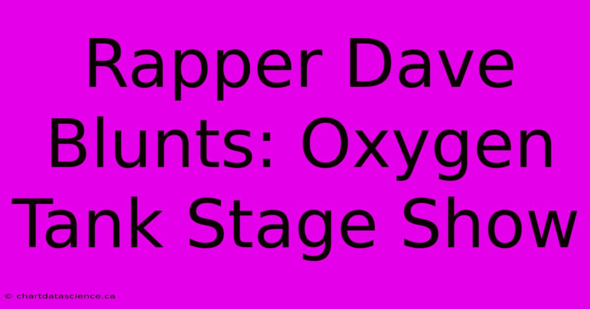 Rapper Dave Blunts: Oxygen Tank Stage Show