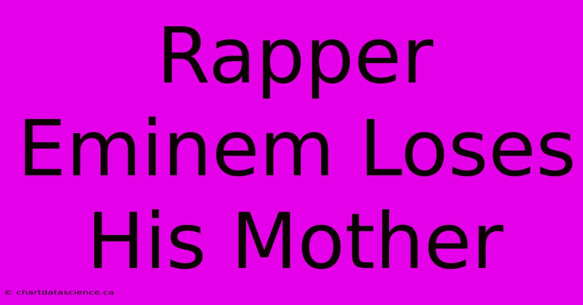 Rapper Eminem Loses His Mother