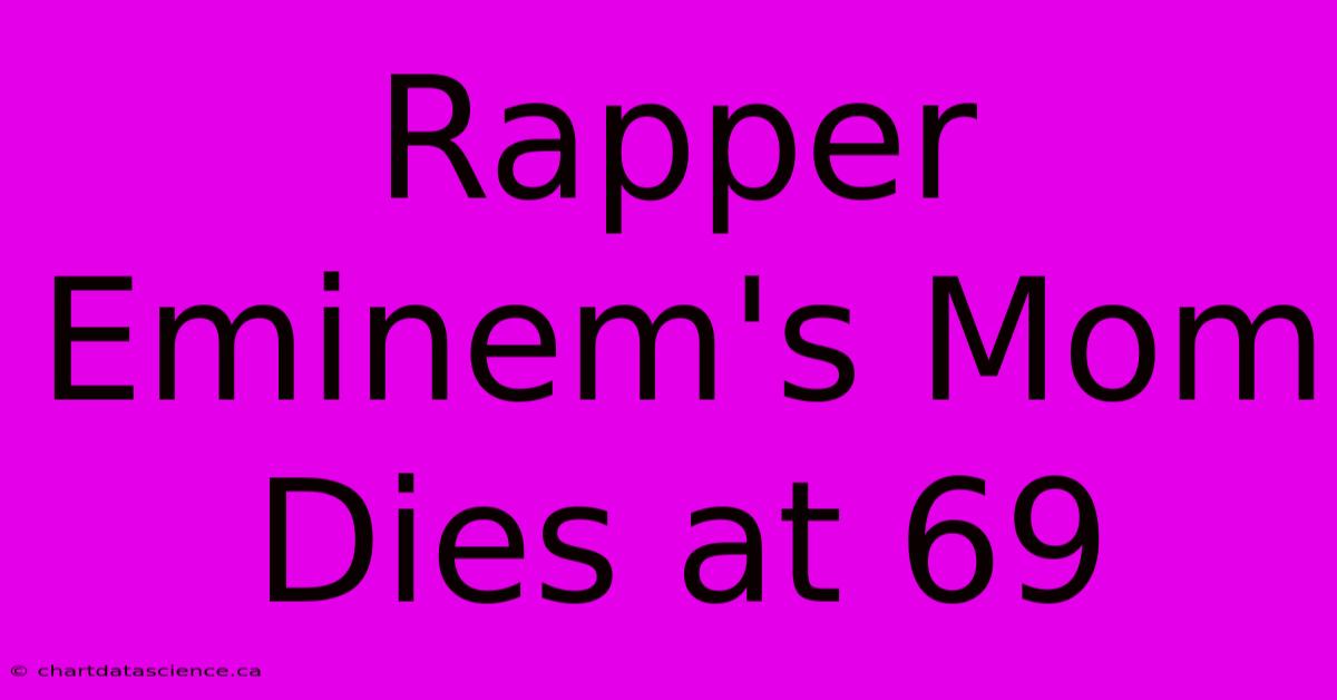 Rapper Eminem's Mom Dies At 69