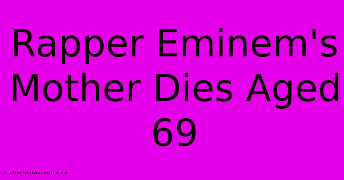 Rapper Eminem's Mother Dies Aged 69