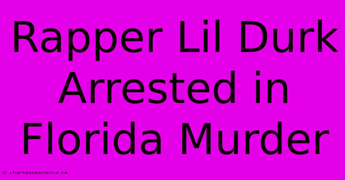 Rapper Lil Durk Arrested In Florida Murder