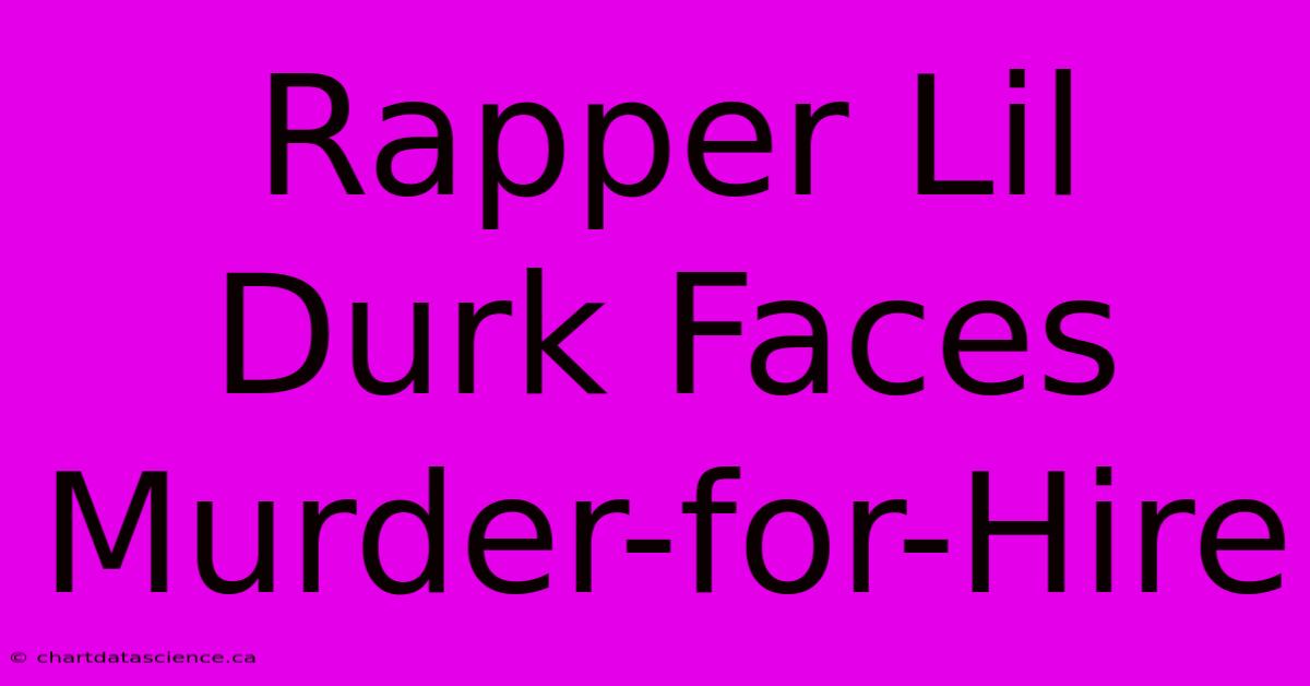 Rapper Lil Durk Faces Murder-for-Hire