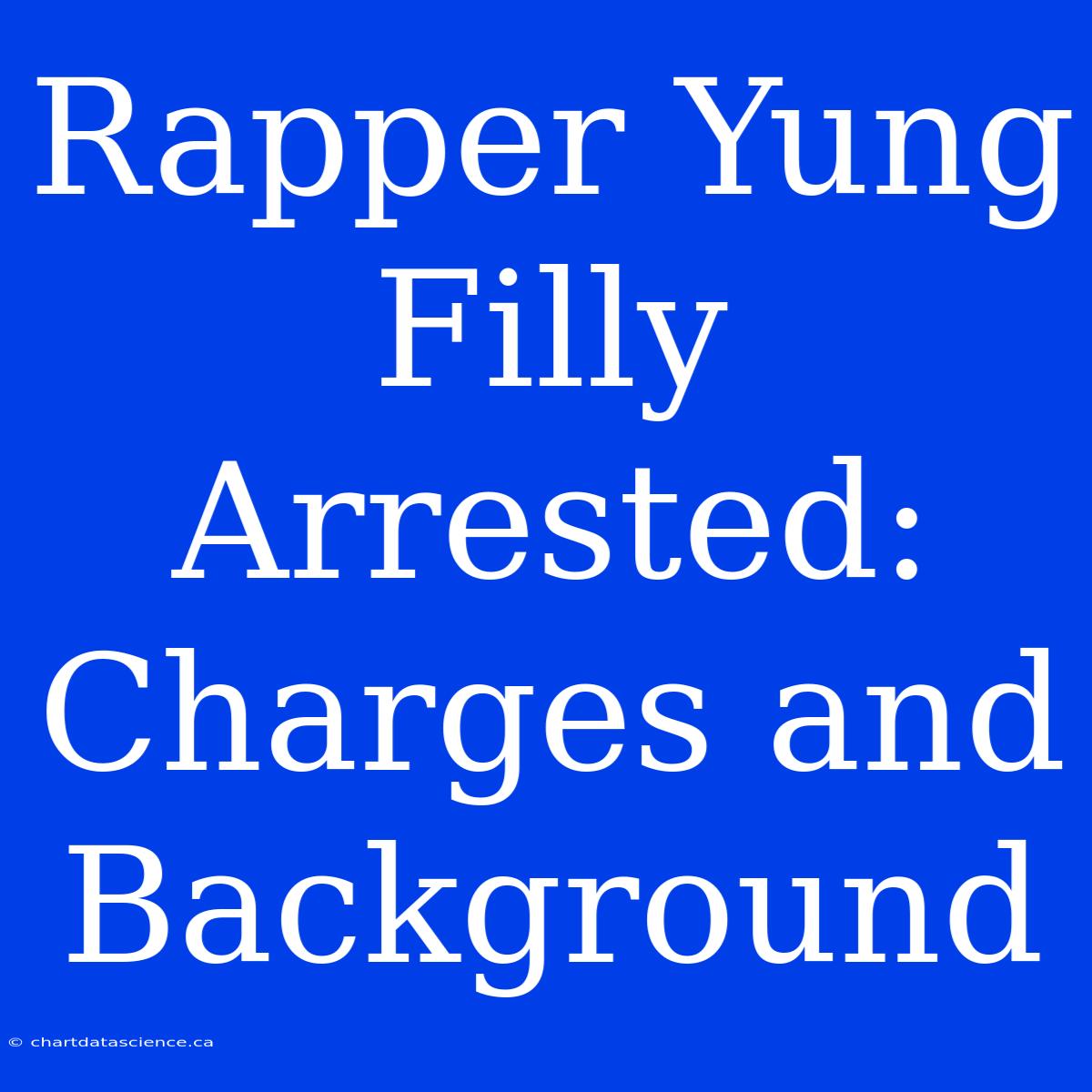 Rapper Yung Filly Arrested: Charges And Background