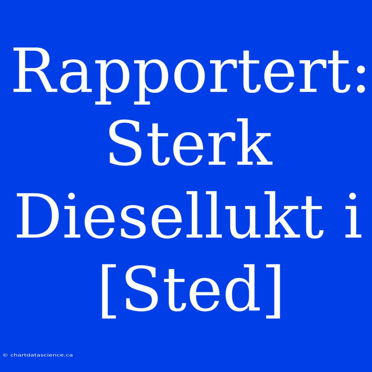 Rapportert: Sterk Diesellukt I [Sted]