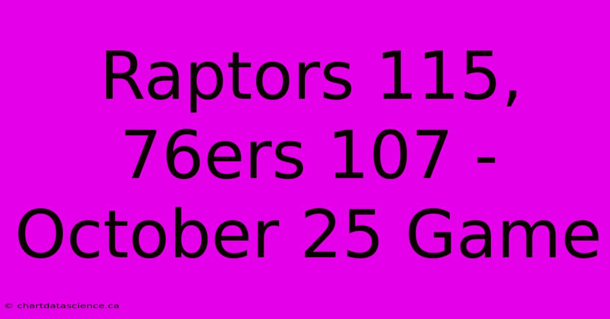 Raptors 115, 76ers 107 - October 25 Game