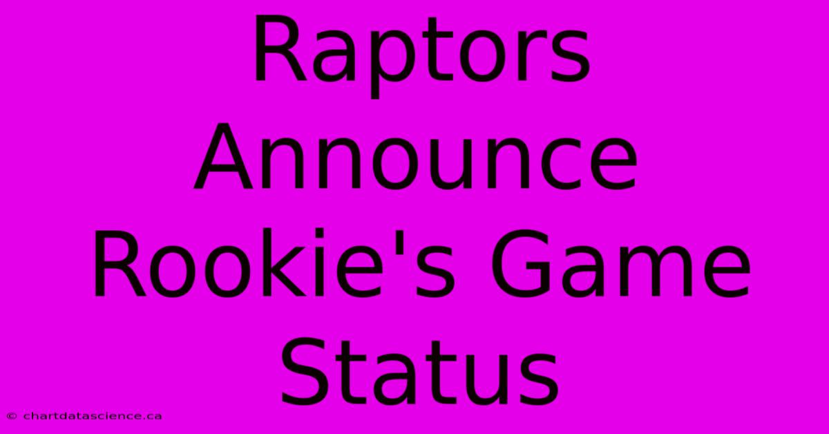 Raptors Announce Rookie's Game Status