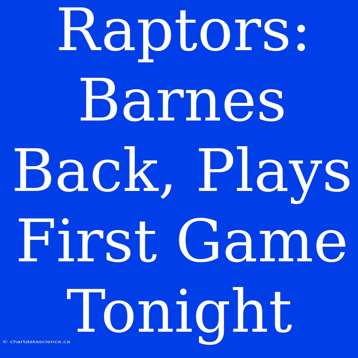 Raptors: Barnes Back, Plays First Game Tonight