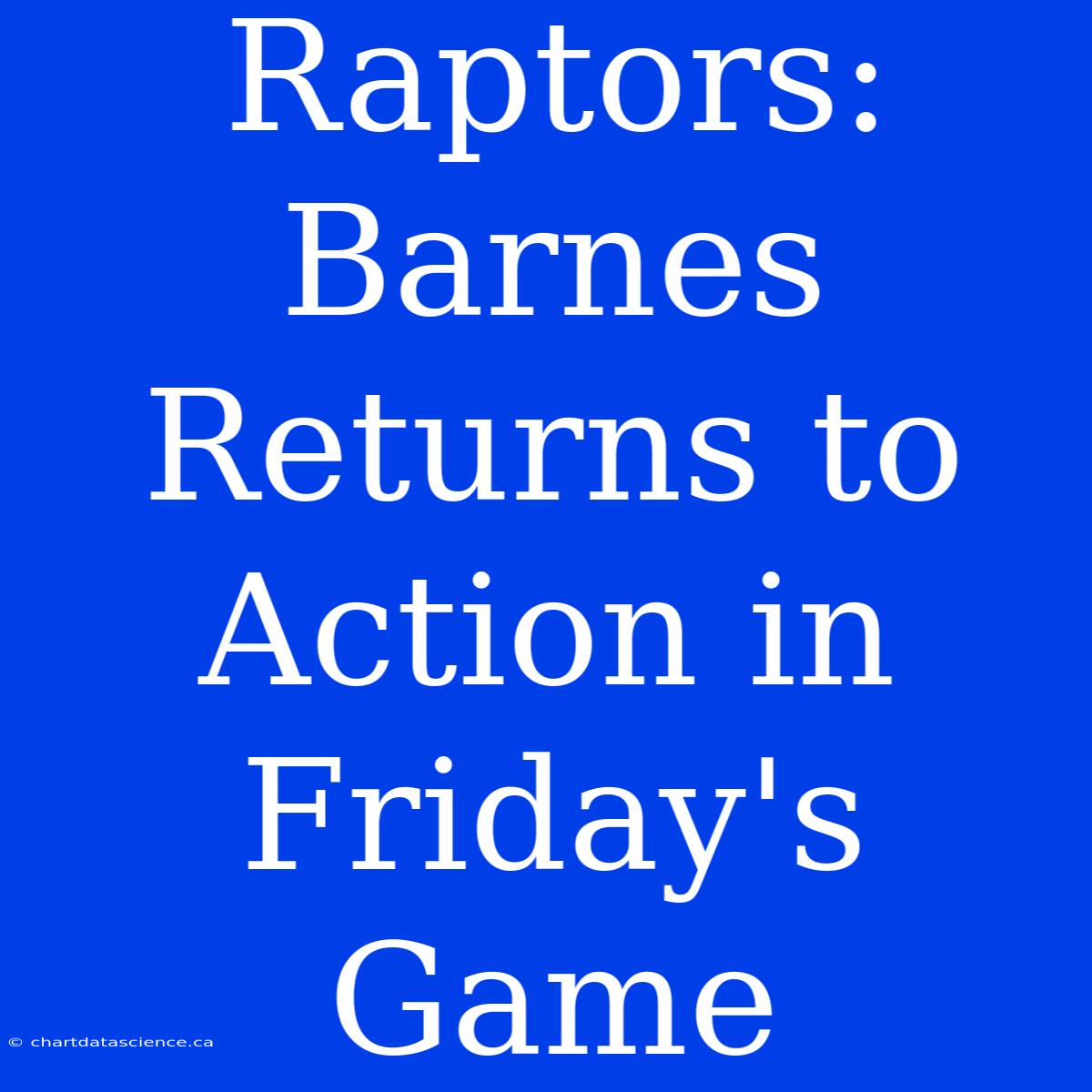 Raptors: Barnes Returns To Action In Friday's Game