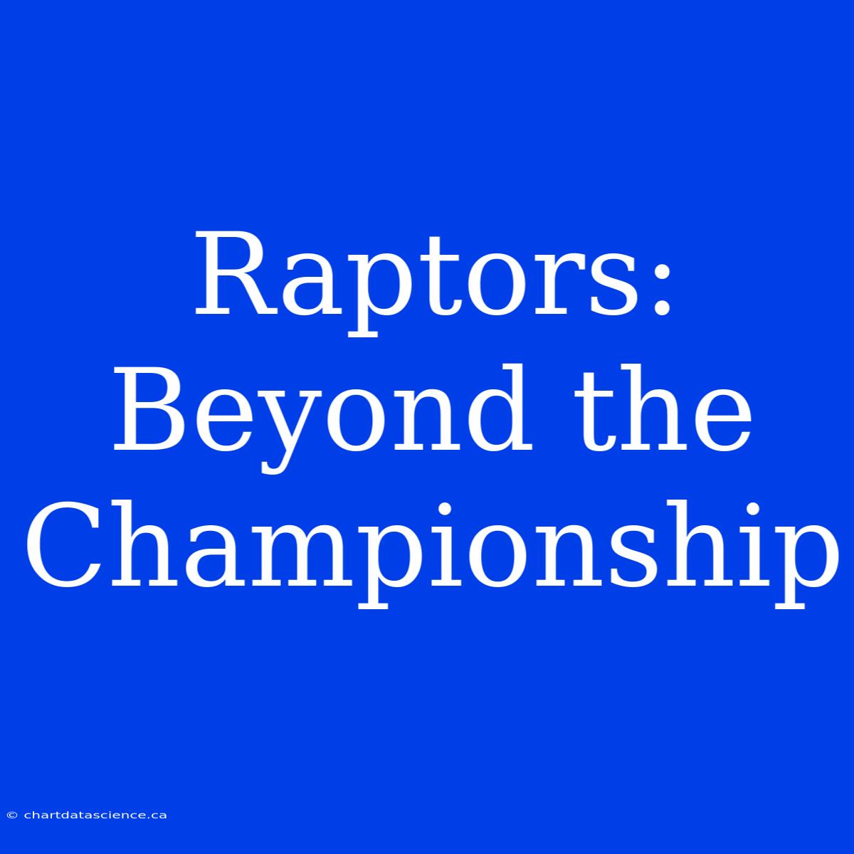 Raptors: Beyond The Championship