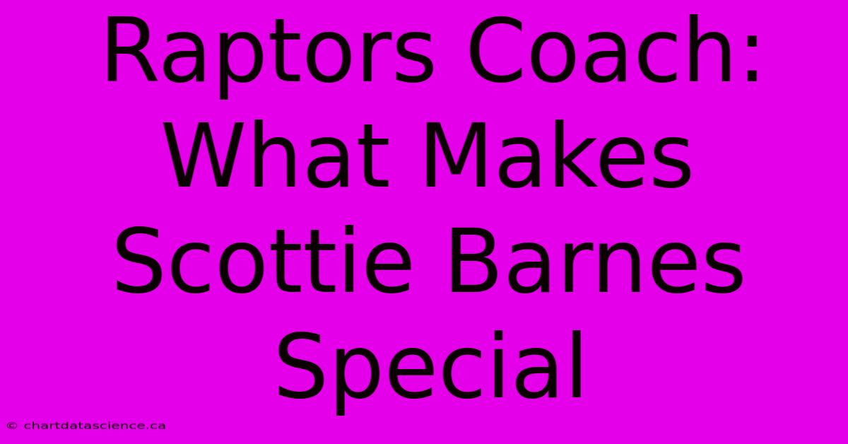 Raptors Coach: What Makes Scottie Barnes Special