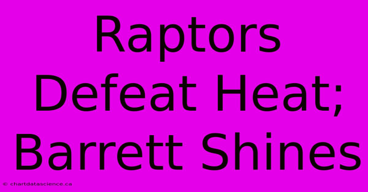 Raptors Defeat Heat; Barrett Shines