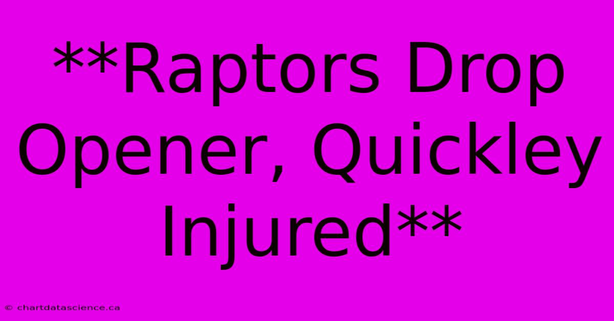 **Raptors Drop Opener, Quickley Injured**