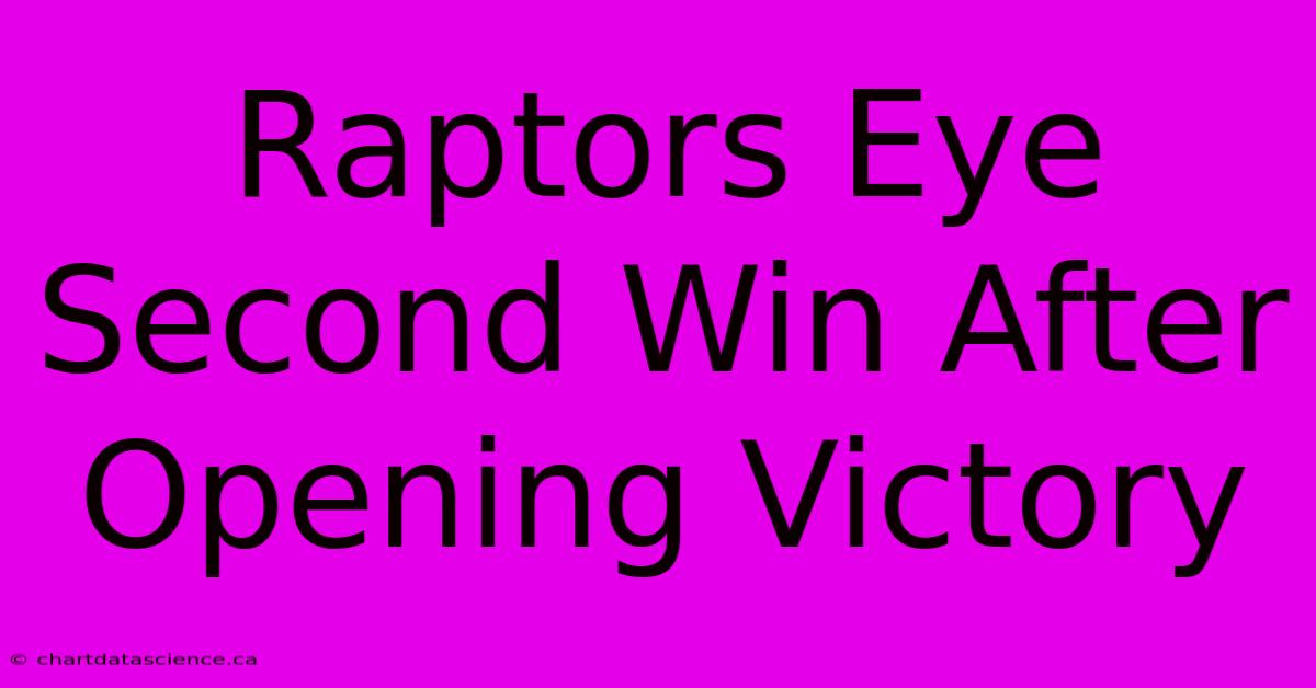 Raptors Eye Second Win After Opening Victory