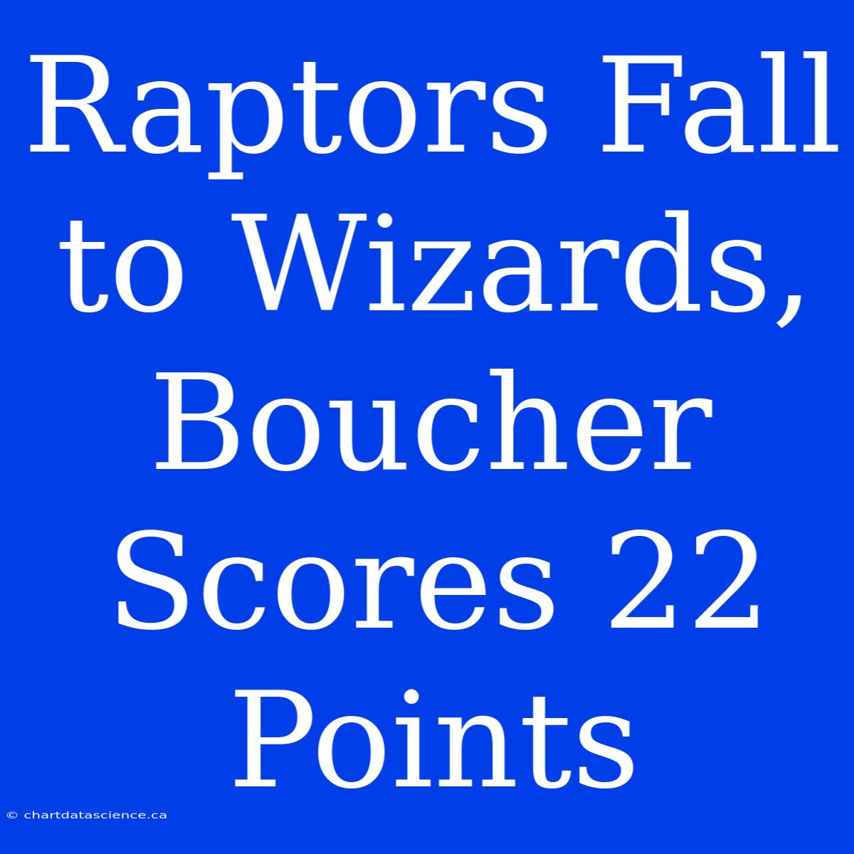 Raptors Fall To Wizards, Boucher Scores 22 Points