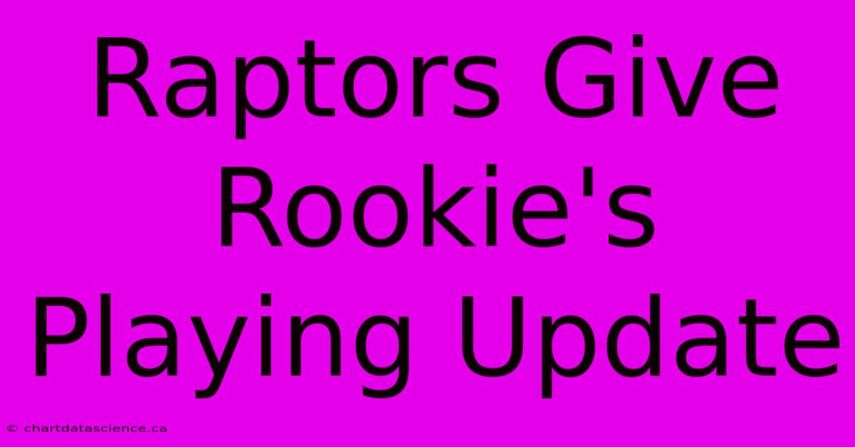 Raptors Give Rookie's Playing Update 