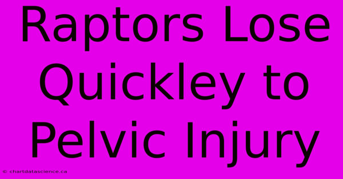 Raptors Lose Quickley To Pelvic Injury