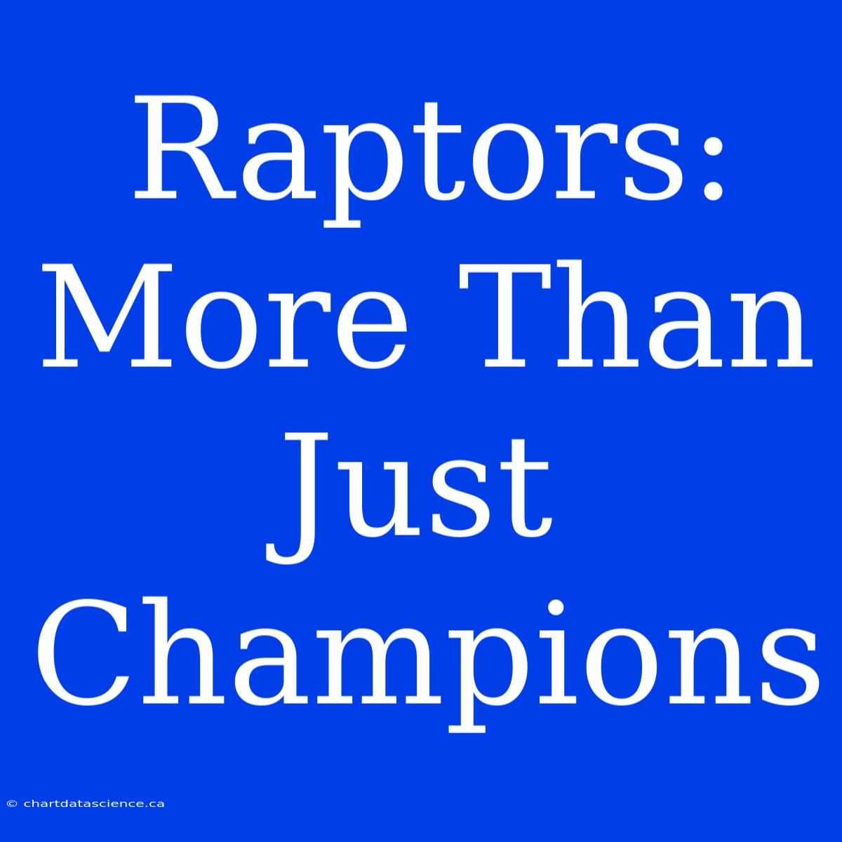 Raptors: More Than Just Champions