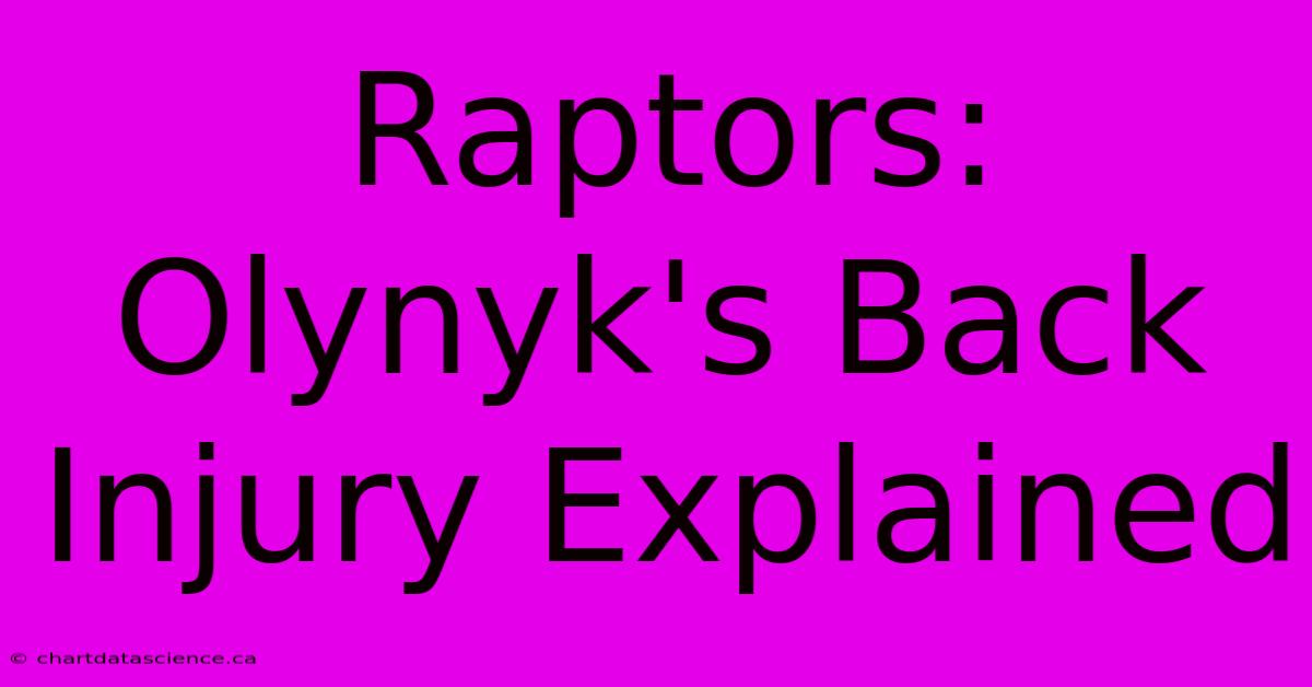 Raptors: Olynyk's Back Injury Explained 