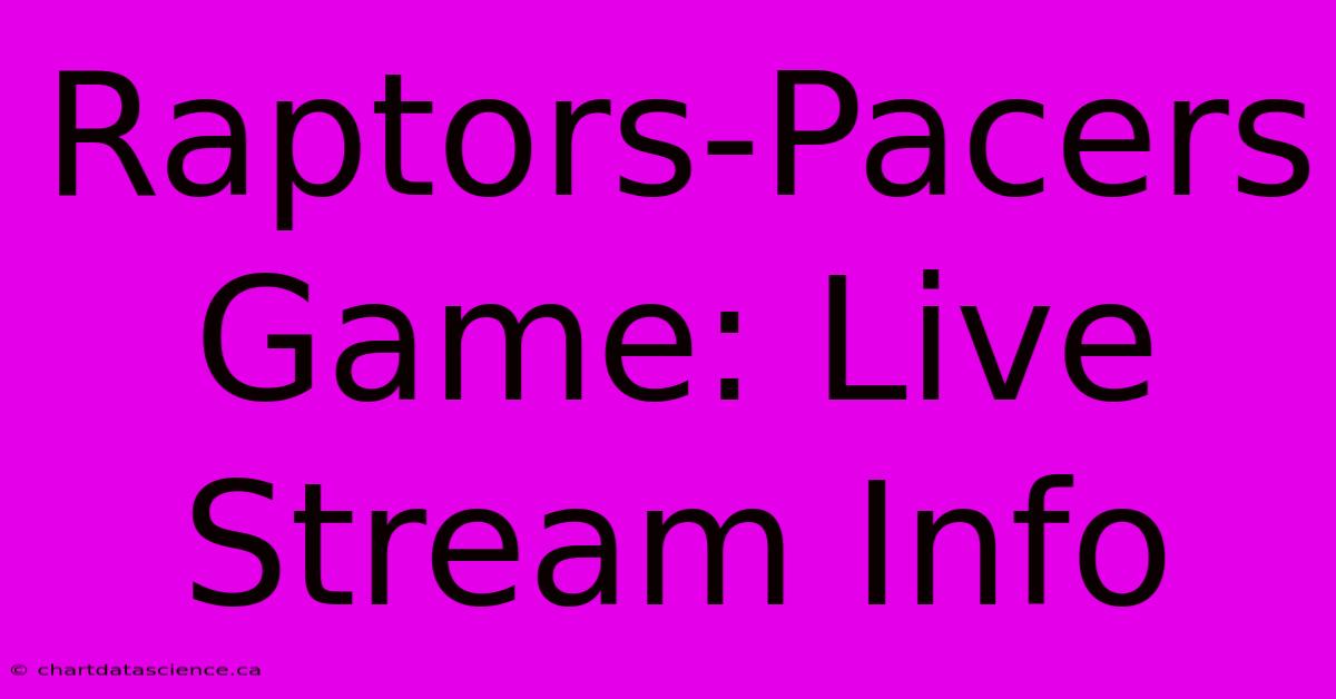 Raptors-Pacers Game: Live Stream Info