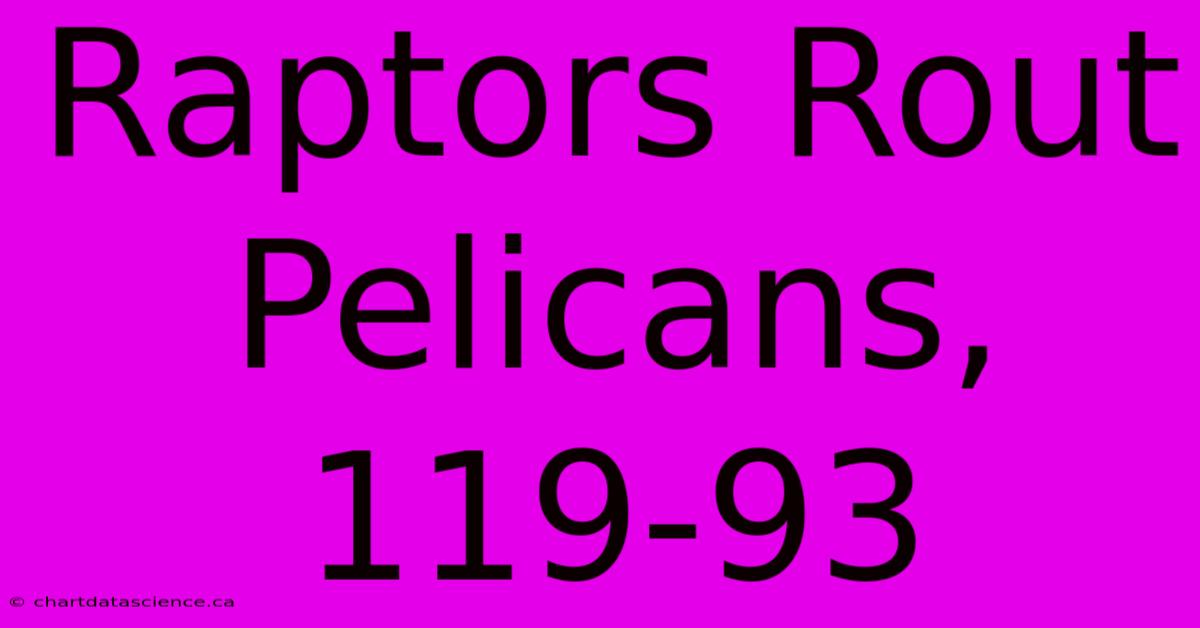 Raptors Rout Pelicans, 119-93