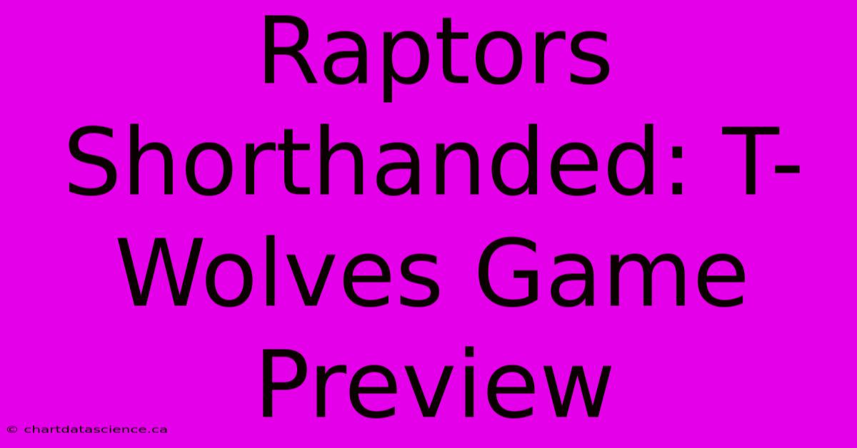 Raptors Shorthanded: T-Wolves Game Preview