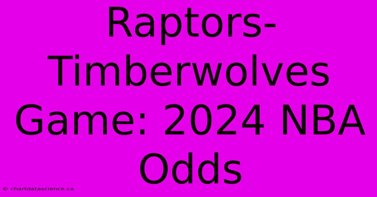 Raptors-Timberwolves Game: 2024 NBA Odds