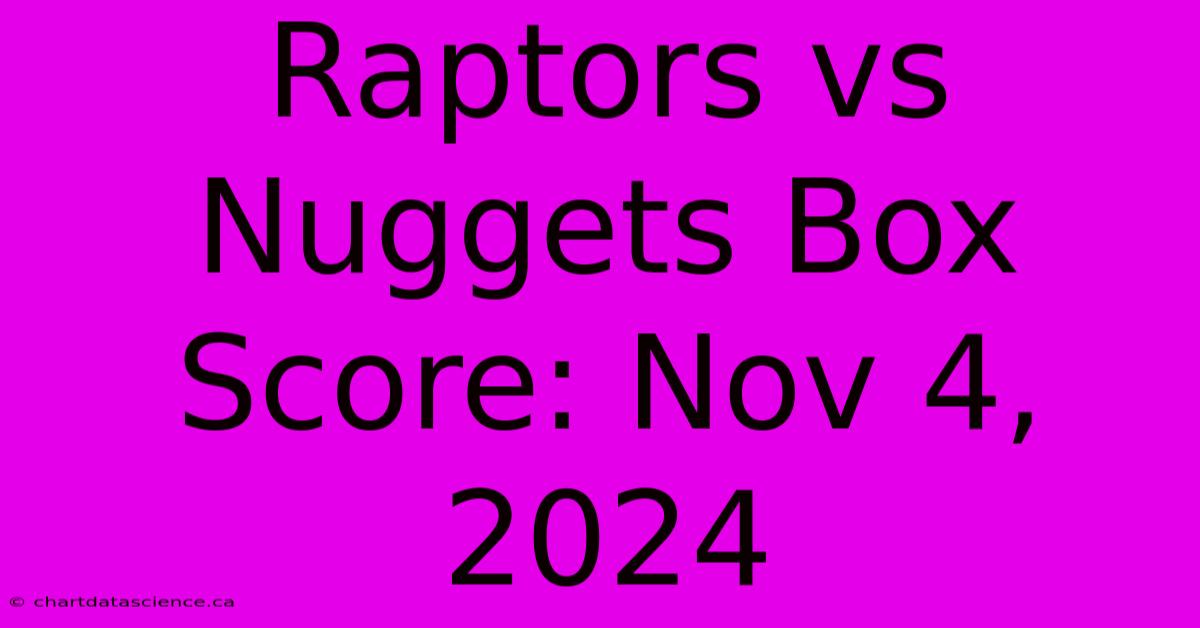 Raptors Vs Nuggets Box Score: Nov 4, 2024