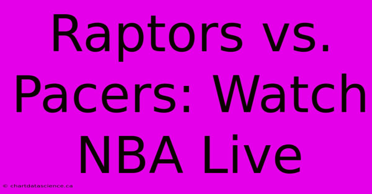 Raptors Vs. Pacers: Watch NBA Live