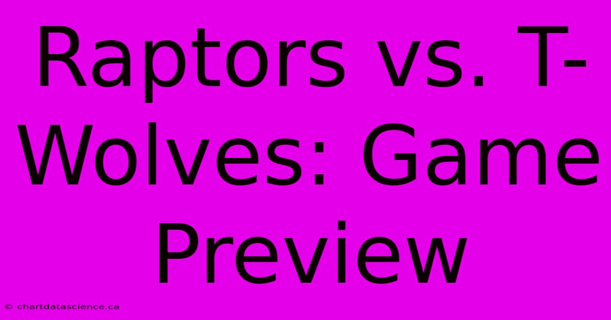 Raptors Vs. T-Wolves: Game Preview 