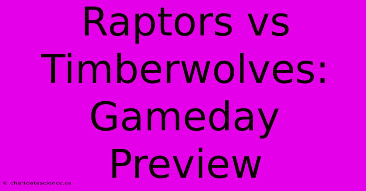 Raptors Vs Timberwolves: Gameday Preview