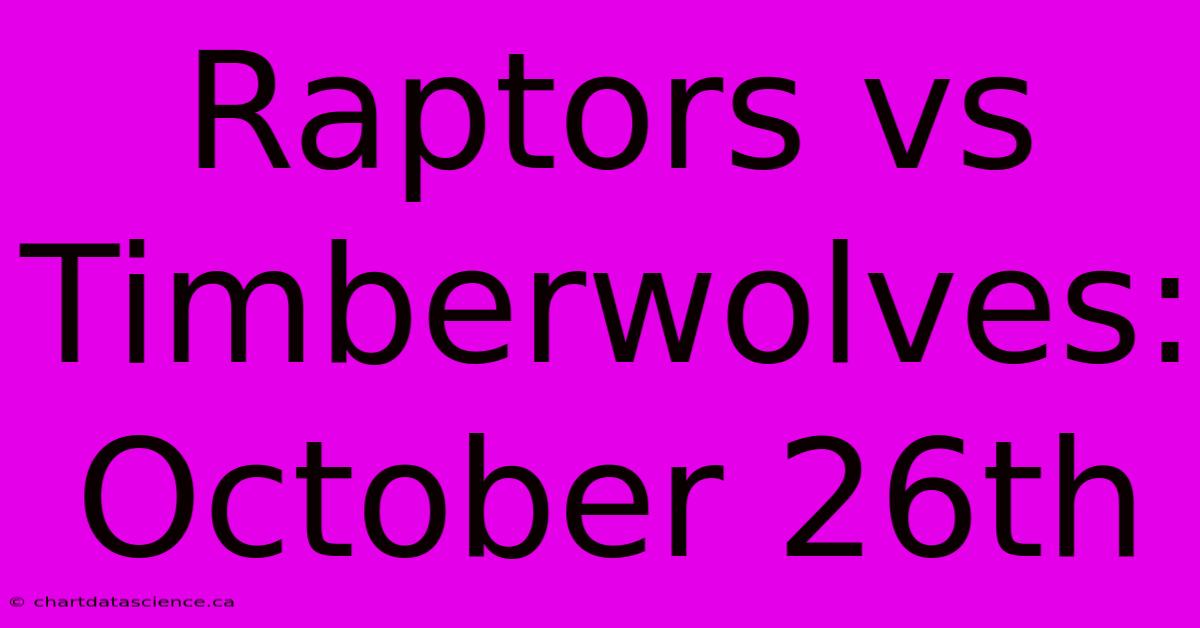 Raptors Vs Timberwolves: October 26th