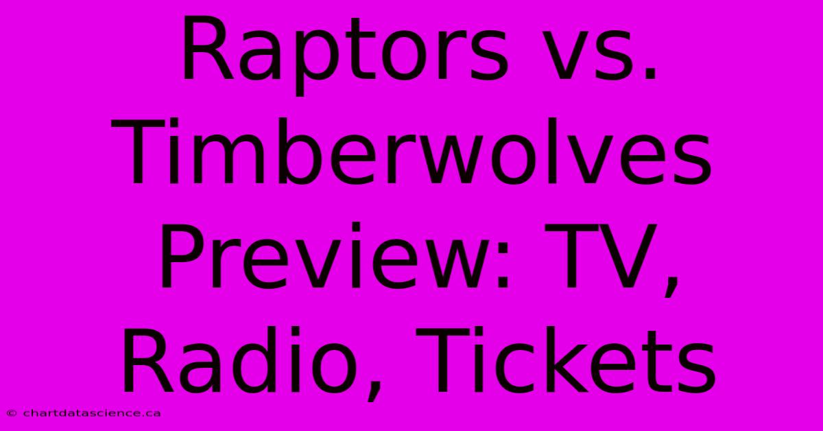 Raptors Vs. Timberwolves Preview: TV, Radio, Tickets