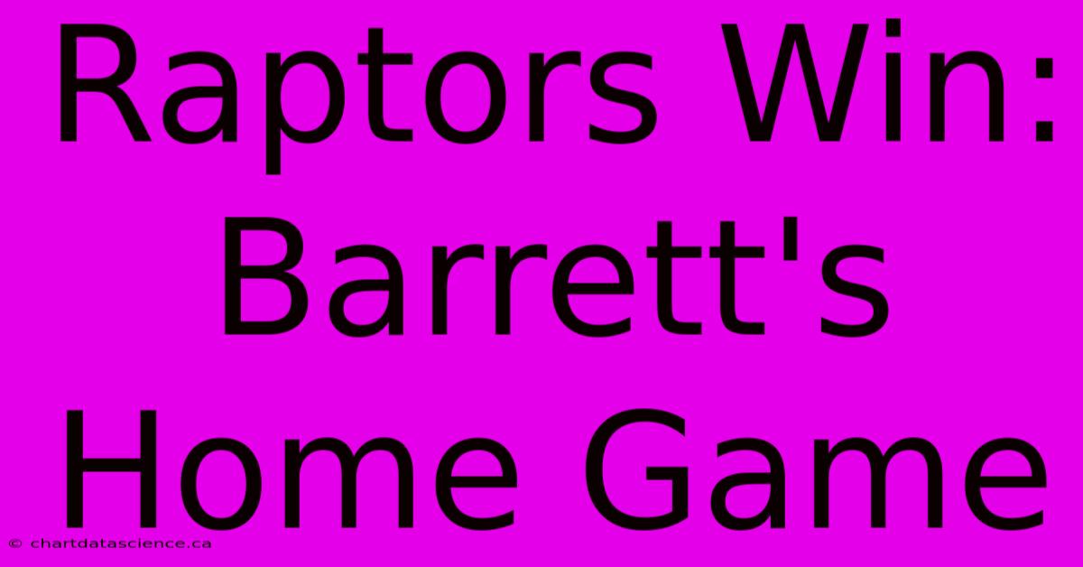 Raptors Win: Barrett's Home Game