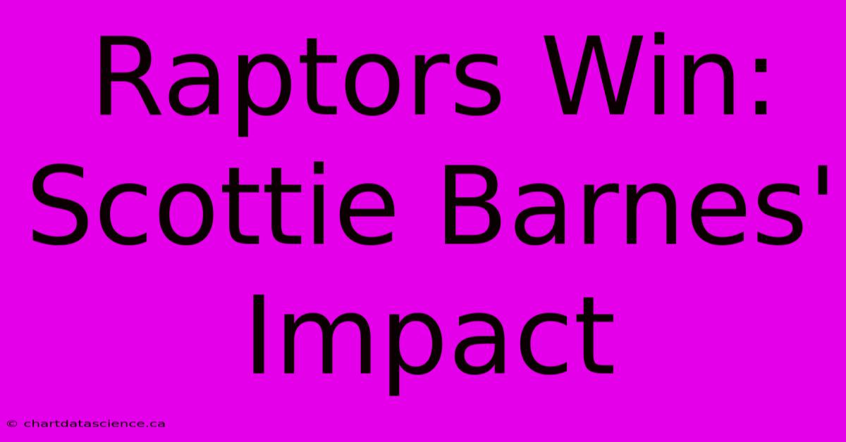 Raptors Win: Scottie Barnes' Impact