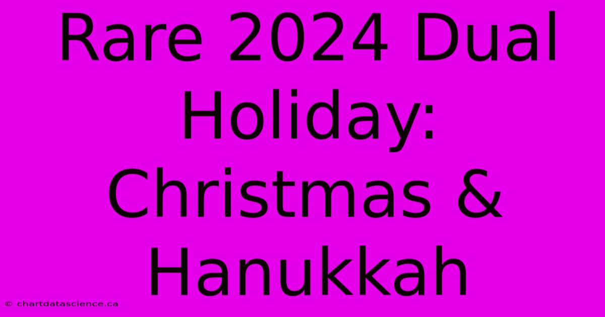 Rare 2024 Dual Holiday: Christmas & Hanukkah