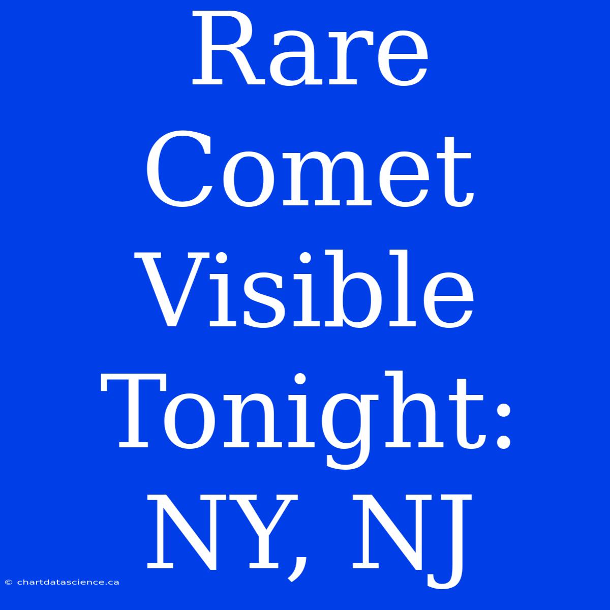 Rare Comet Visible Tonight: NY, NJ