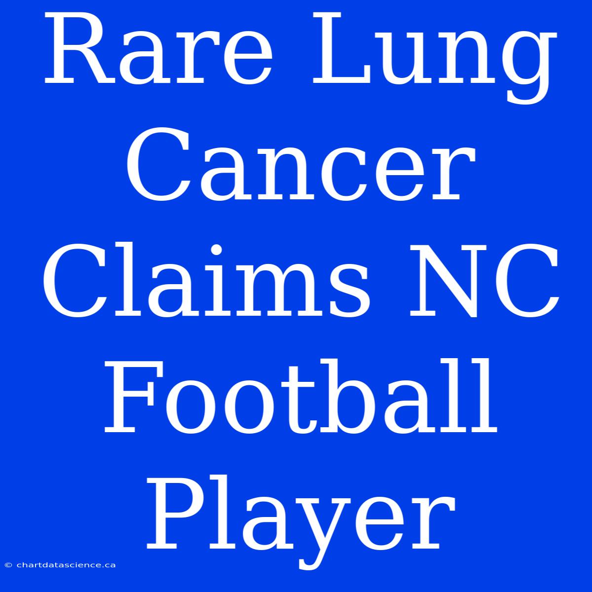 Rare Lung Cancer Claims NC Football Player