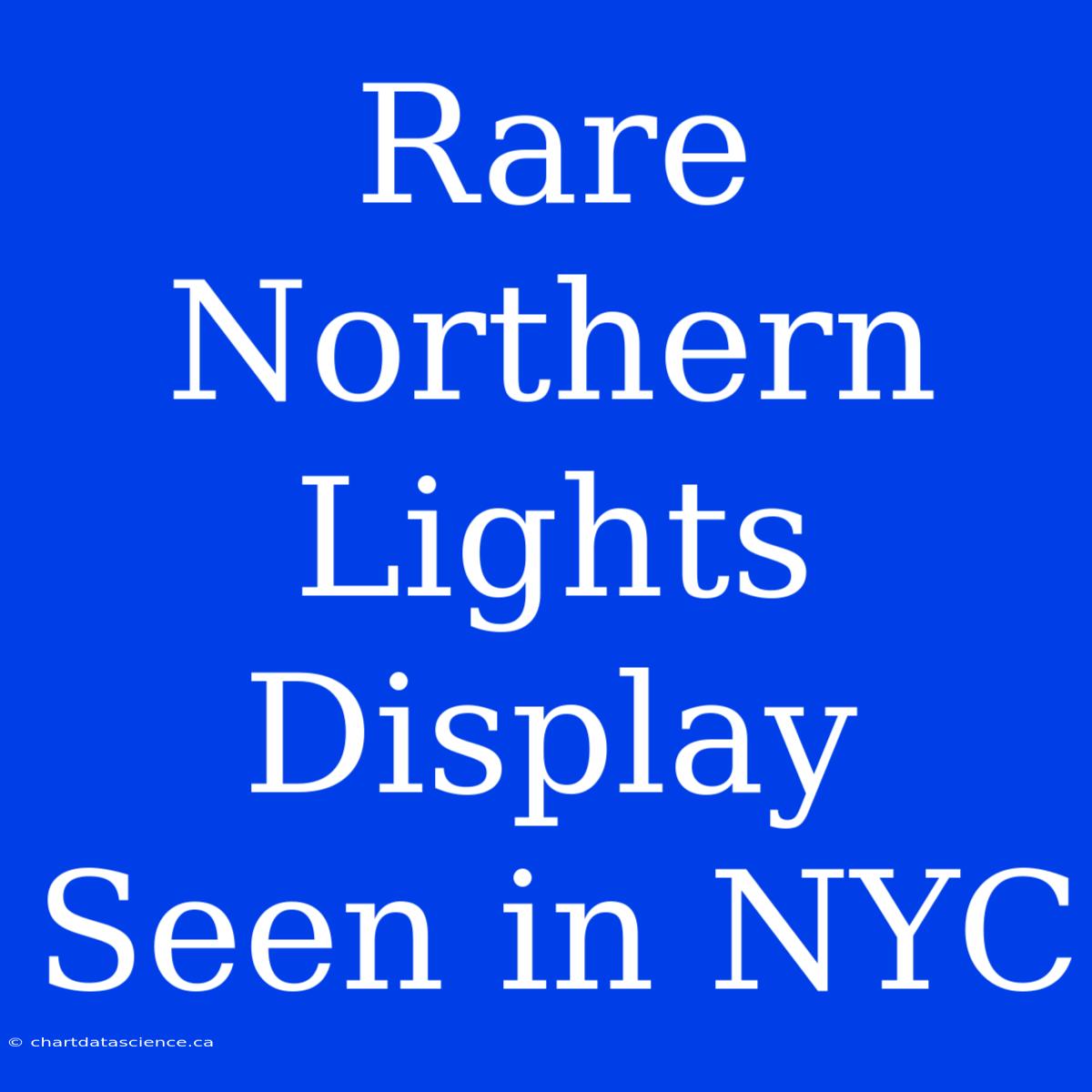 Rare Northern Lights Display Seen In NYC