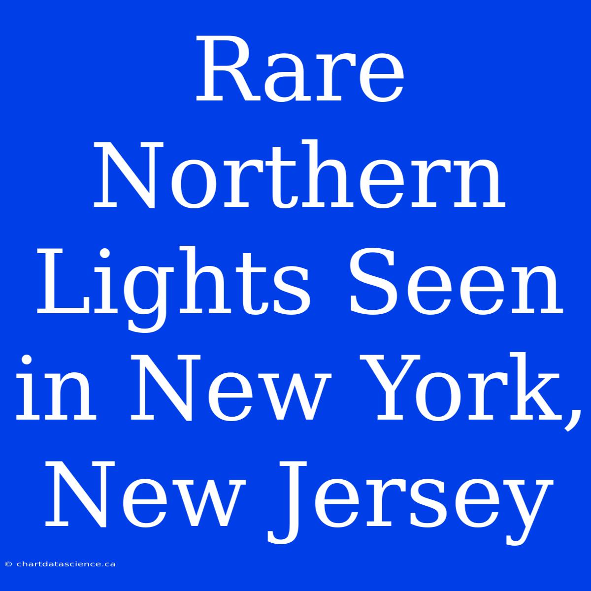 Rare Northern Lights Seen In New York, New Jersey