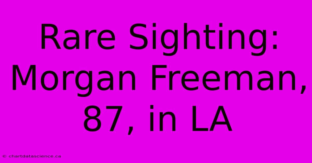 Rare Sighting: Morgan Freeman, 87, In LA