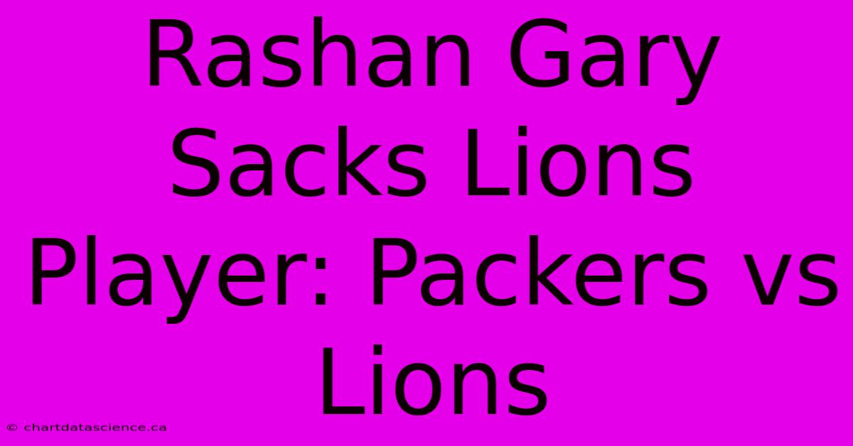 Rashan Gary Sacks Lions Player: Packers Vs Lions