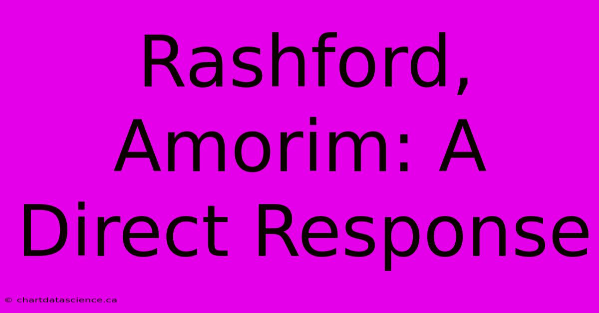 Rashford, Amorim: A Direct Response