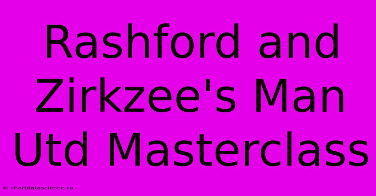 Rashford And Zirkzee's Man Utd Masterclass