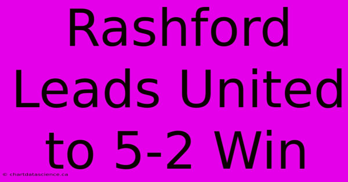 Rashford Leads United To 5-2 Win