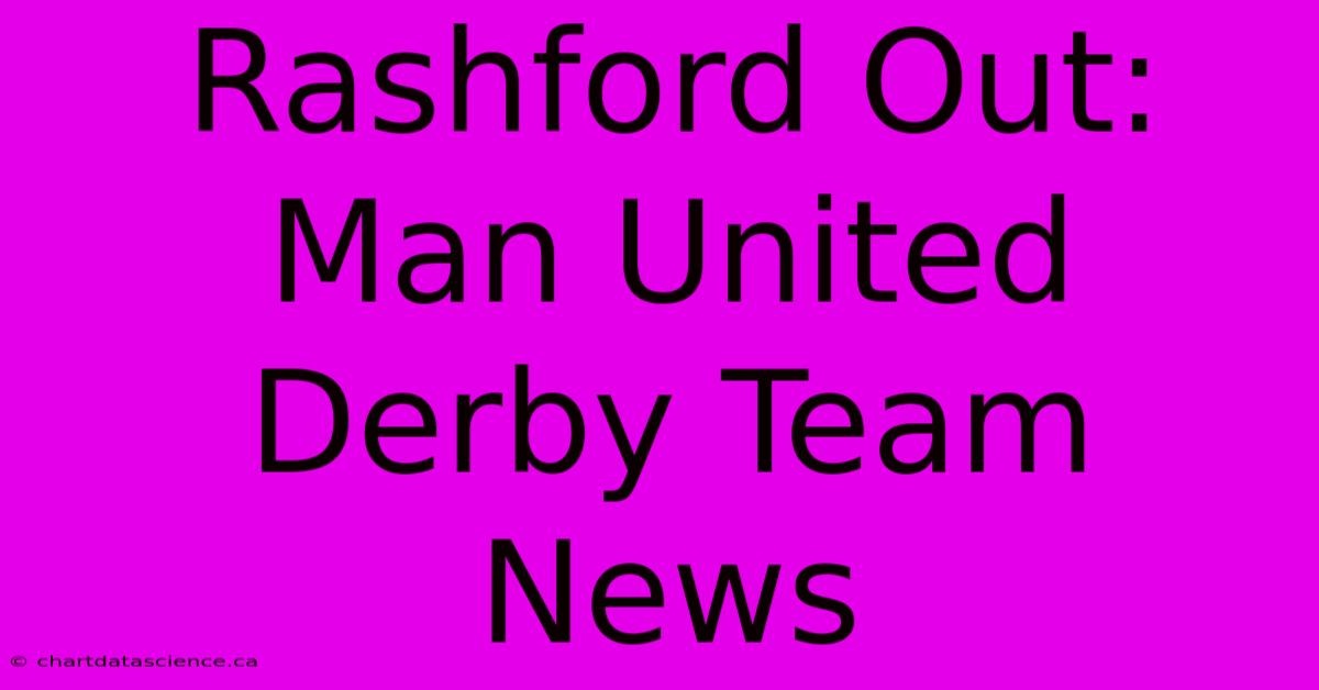 Rashford Out: Man United Derby Team News