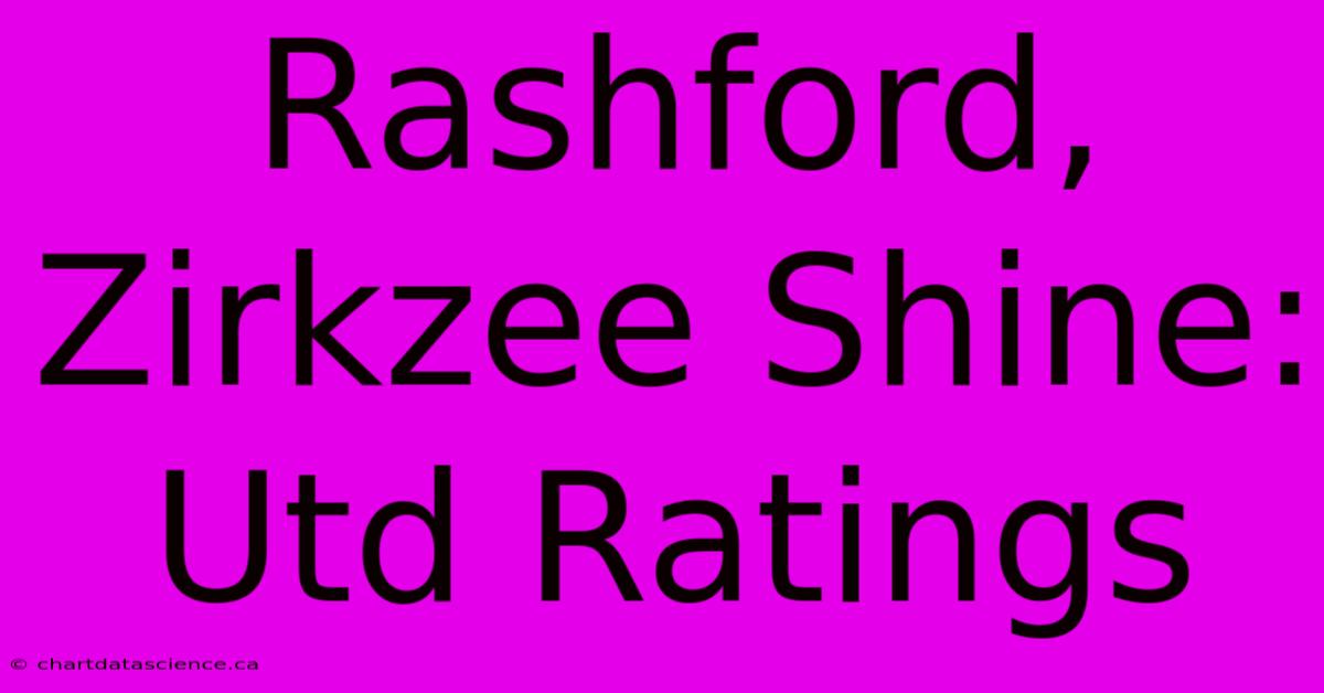 Rashford, Zirkzee Shine: Utd Ratings