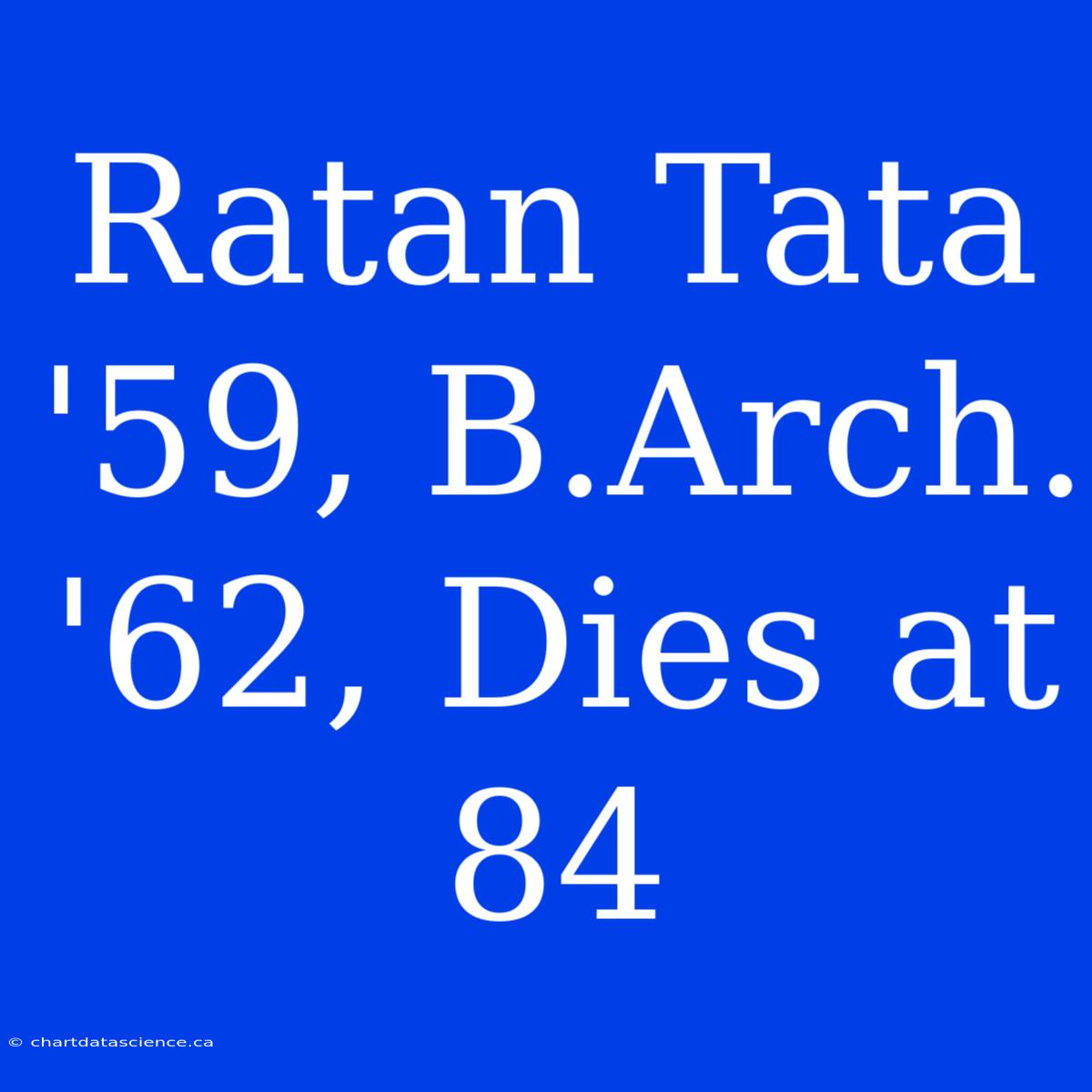 Ratan Tata '59, B.Arch. '62, Dies At 84