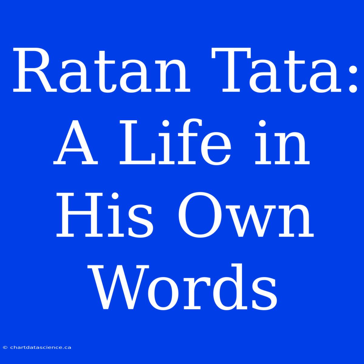 Ratan Tata: A Life In His Own Words