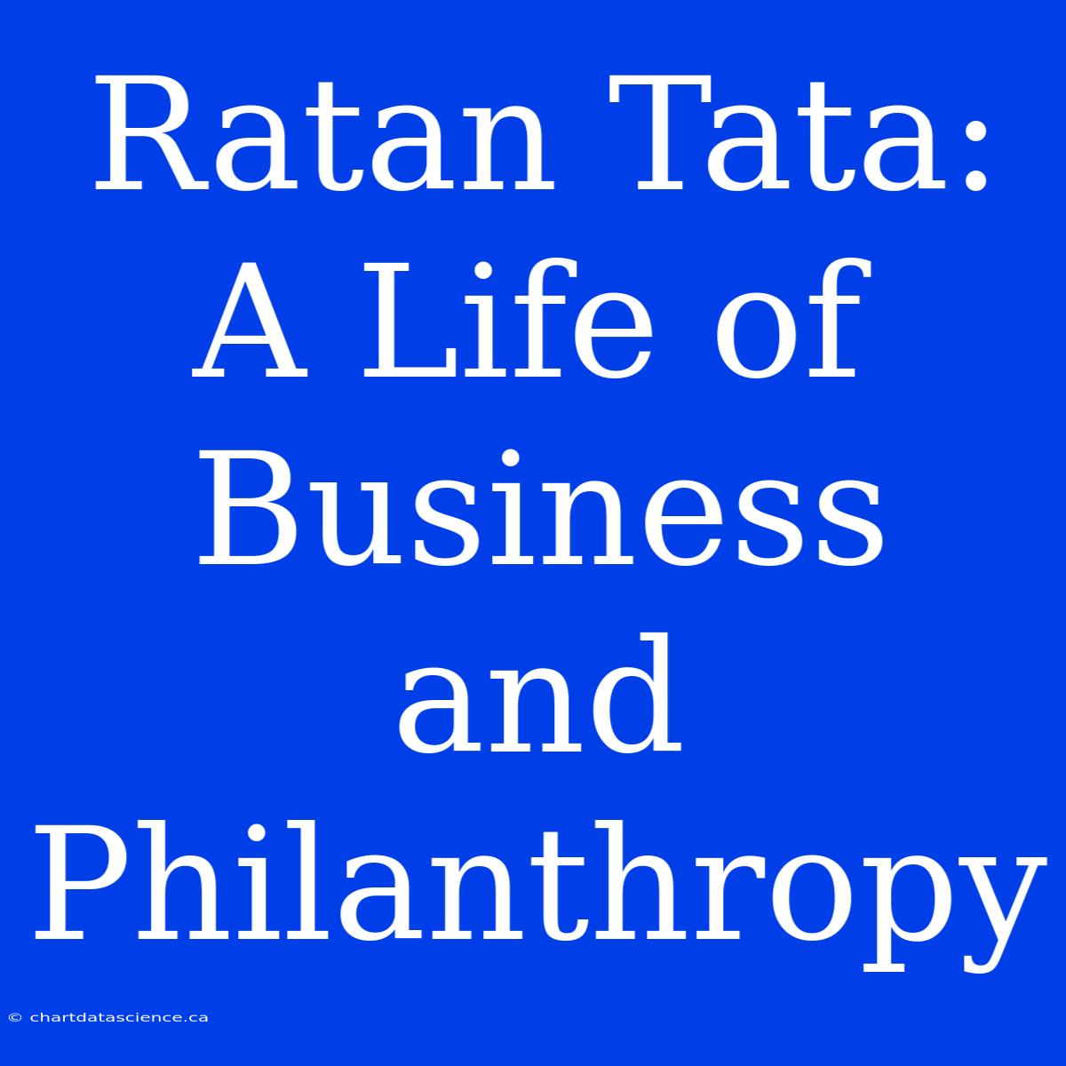 Ratan Tata: A Life Of Business And Philanthropy